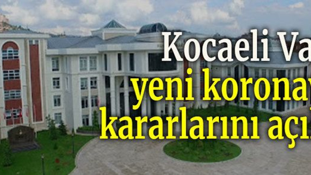 Kocaeli Valiliği yeni koronavirüs kararlarını açıkladı